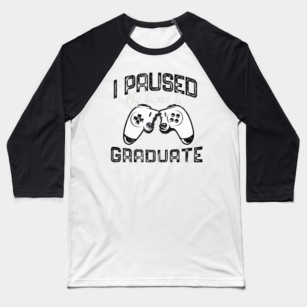 I Paused My Game To Graduate Baseball T-Shirt by yalp.play